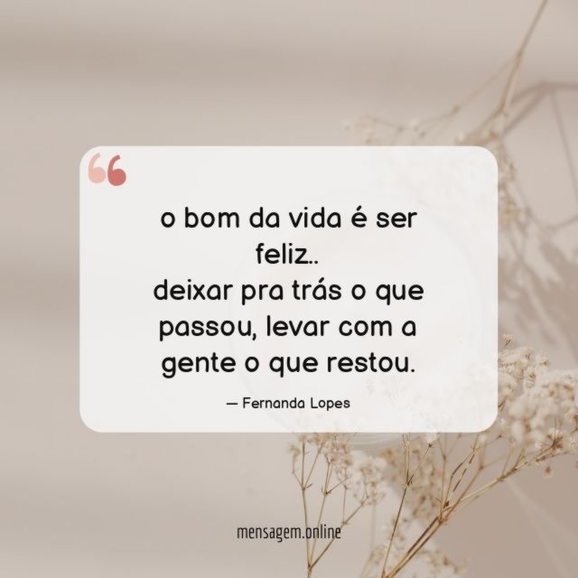 o bom da vida é ser feliz