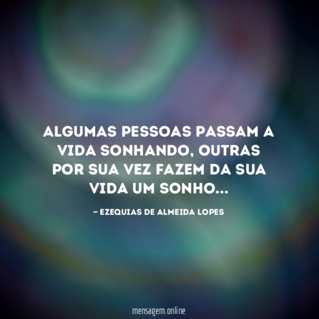 Algumas pessoas passam a vida sonhando
