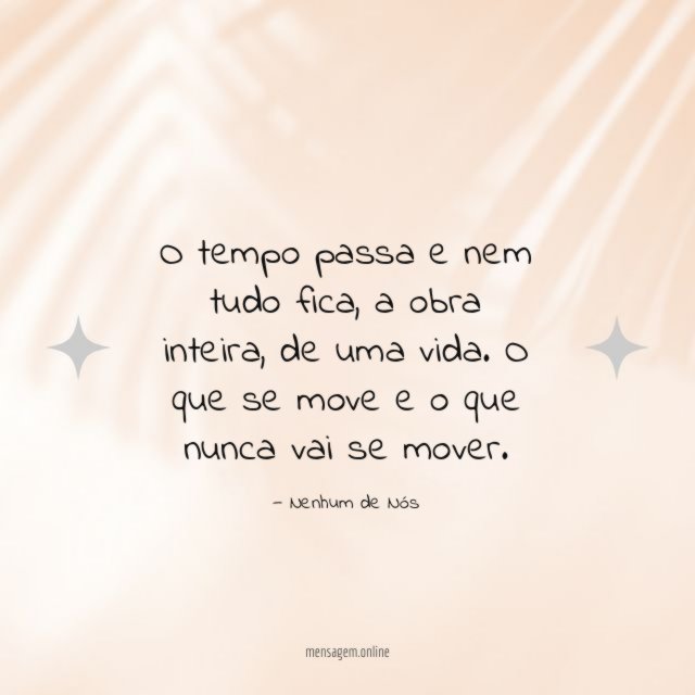 O tempo passa e nem tudo fica
