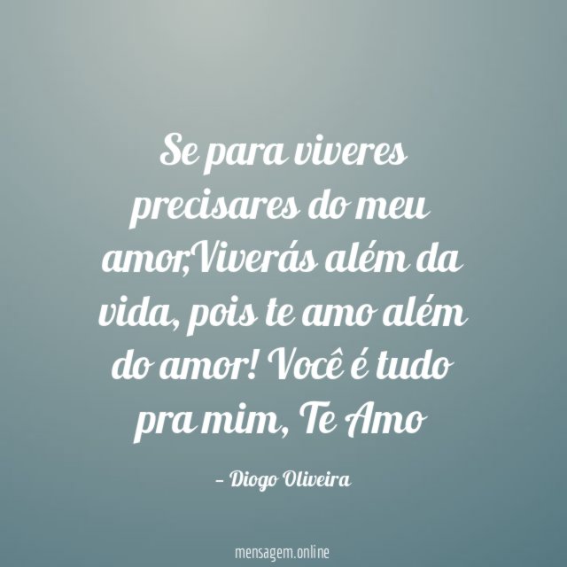 Se para viveres precisares do meu amor