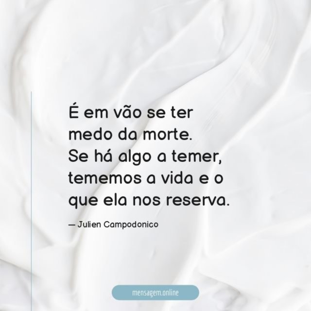 É em vão se ter medo da morte
