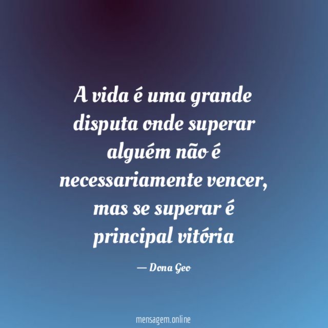 A vida é uma grande disputa onde superar alguém