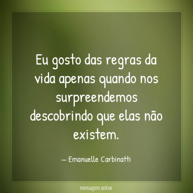 Eu gosto das regras da vida apenas quando