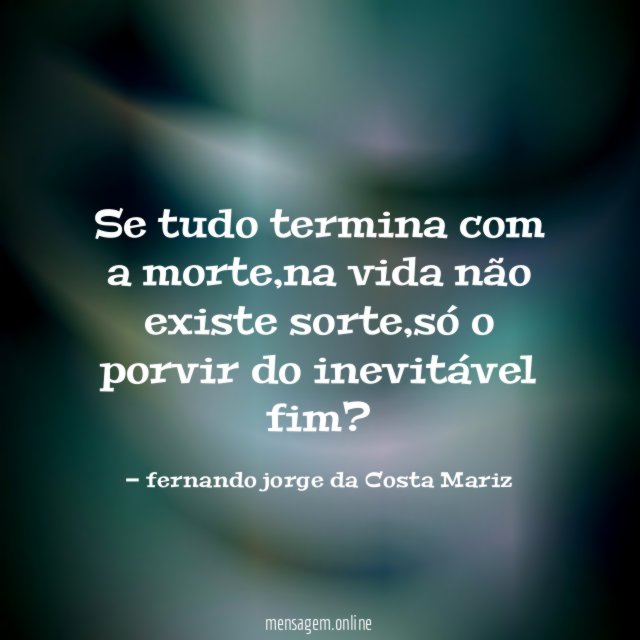 Se tudo termina com a morte