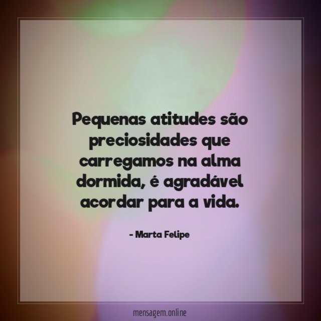 Pequenas atitudes são preciosidades que carregamos na alma dormida