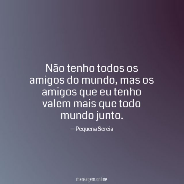 Não tenho todos os amigos do mundo