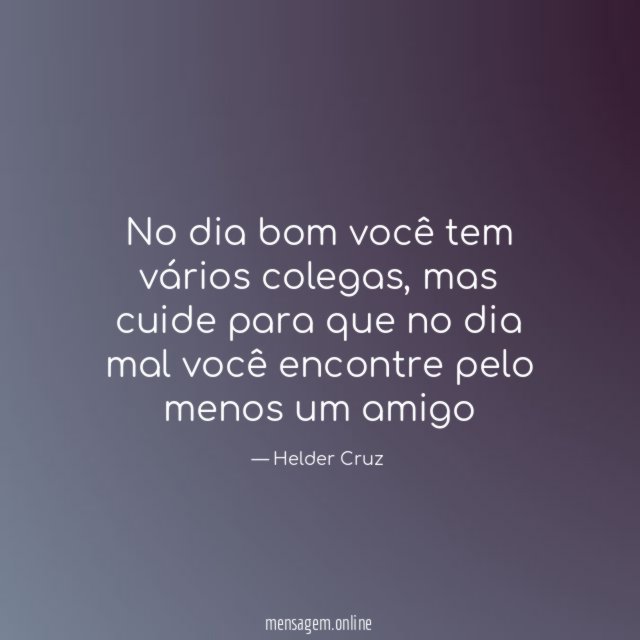 No dia bom você tem vários colegas