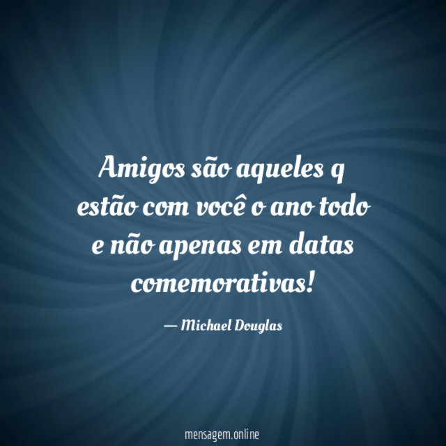 Amigos são aqueles q estão com você
