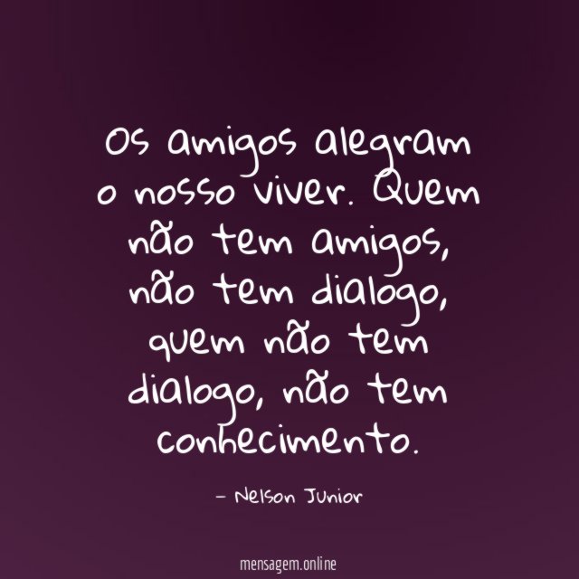 Os amigos alegram o nosso viver
