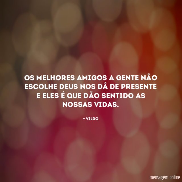 Os melhores amigos a gente não escolhe Deus
