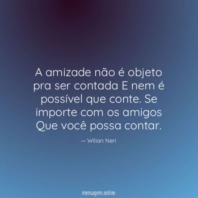 A amizade não é objeto pra ser contada E