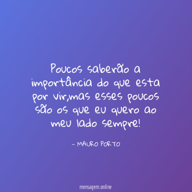 Poucos saberão a importância do que esta por vir