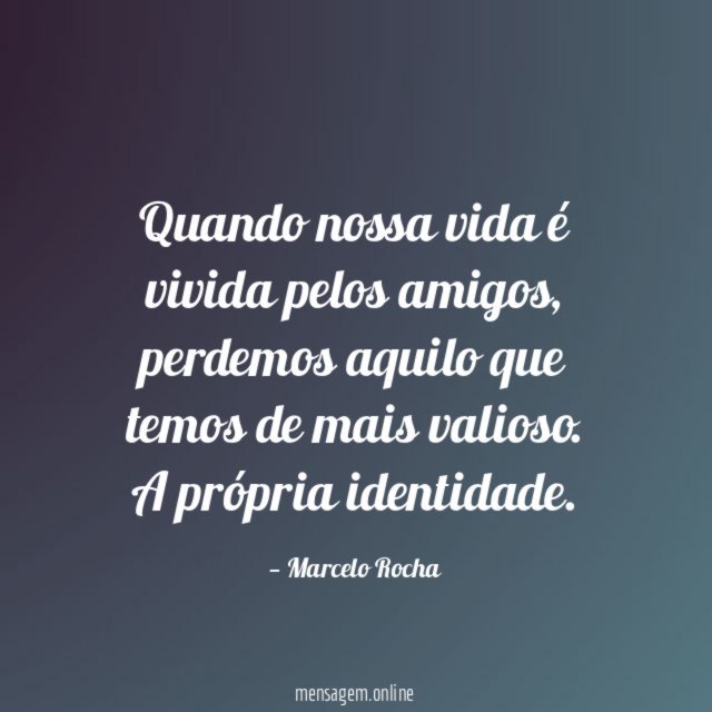 Quando nossa vida é vivida pelos amigos