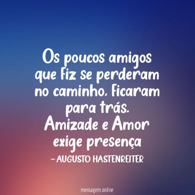 Os poucos amigos que fiz se perderam no caminho