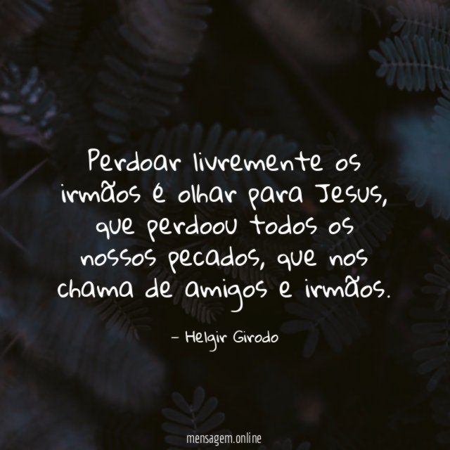 Perdoar livremente os irmãos é olhar para Jesus