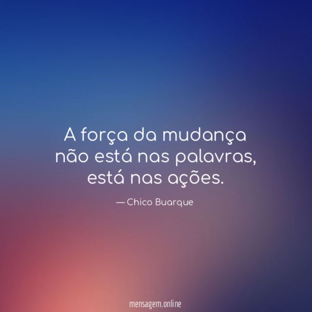 A força da mudança não está nas palavras