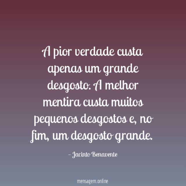 A pior verdade custa apenas um grande desgosto