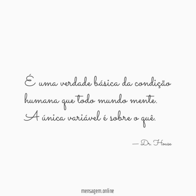É uma verdade básica da condição humana que todo mundo mente