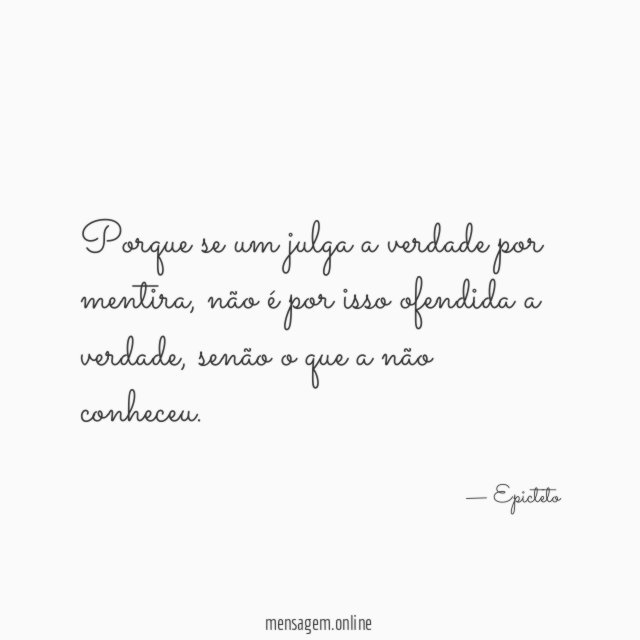 Porque se um julga a verdade por mentira