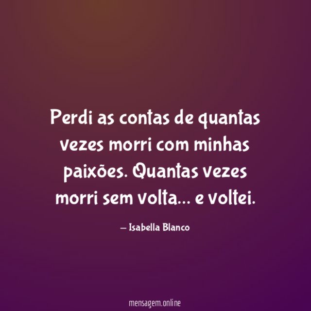 Perdi as contas de quantas vezes morri com minhas paixões