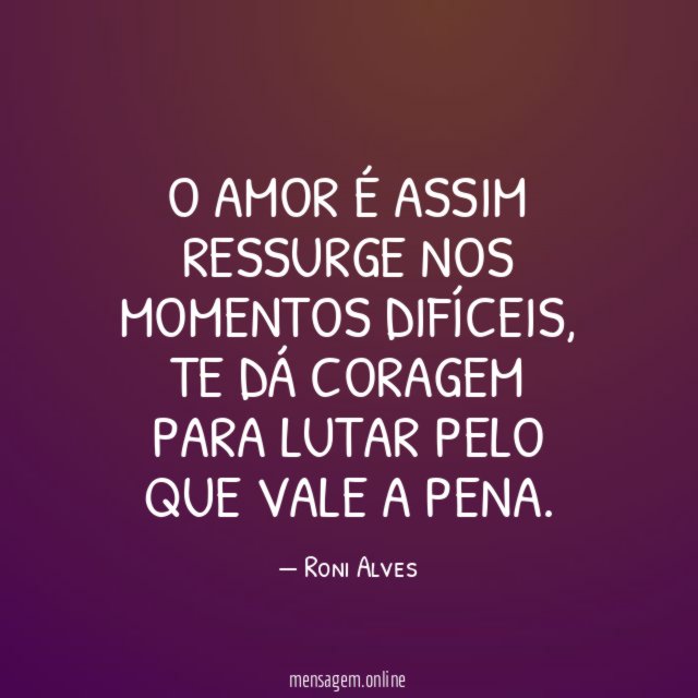 O Amor é assim Ressurge nos momentos difíceis