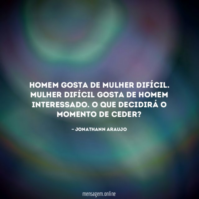 Homem gosta de mulher difícil