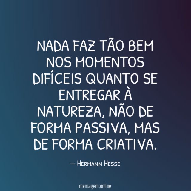 Nada faz tão bem nos momentos difíceis quanto