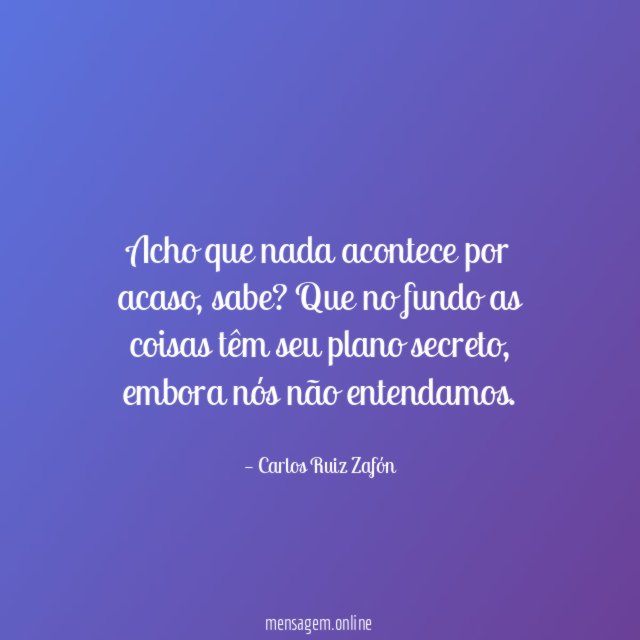 Acho que nada acontece por acaso