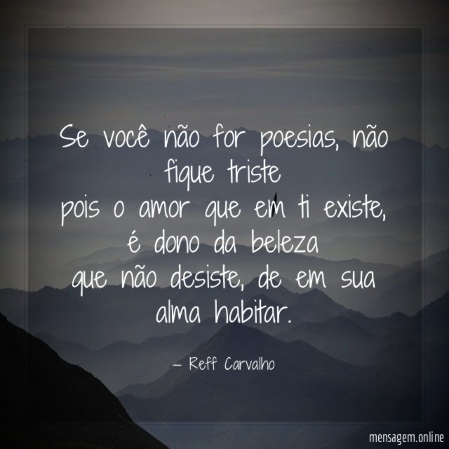 Se você não for poesias, não fique triste