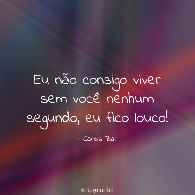 Eu não consigo viver sem você nenhum segundo