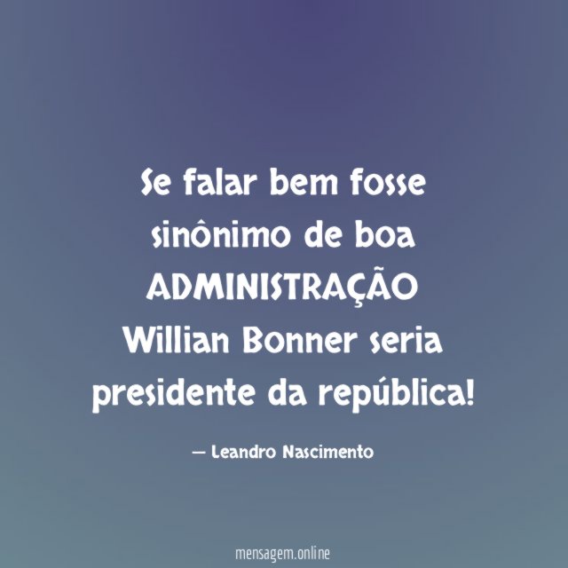 Se falar bem fosse sinônimo de boa ADMINISTRAÇÃO
