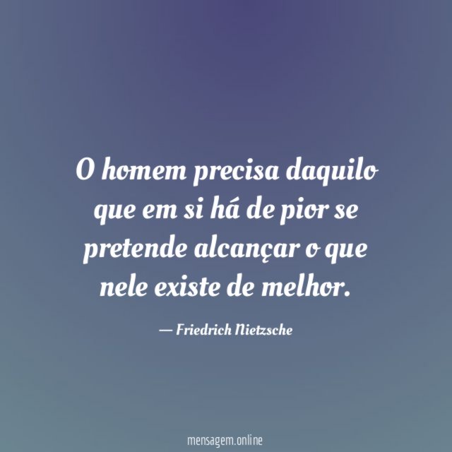 O homem precisa daquilo que em si há