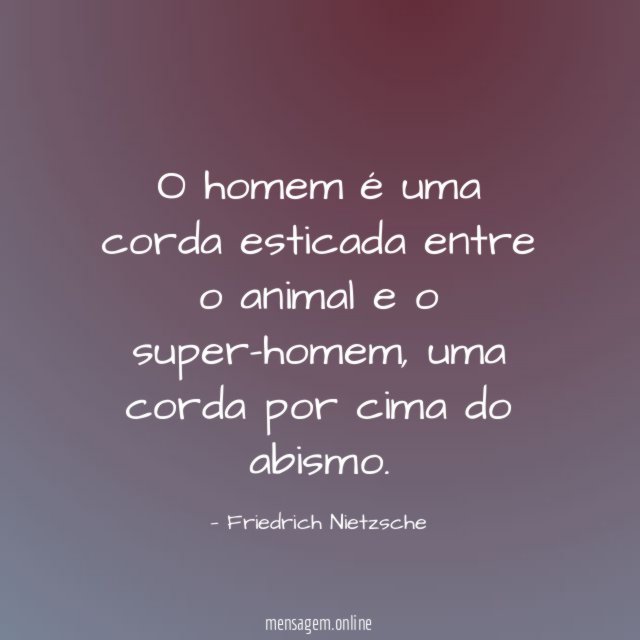 O homem é uma corda esticada entre o animal e o super-homem