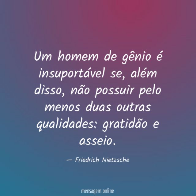 Um homem de gênio é insuportável se