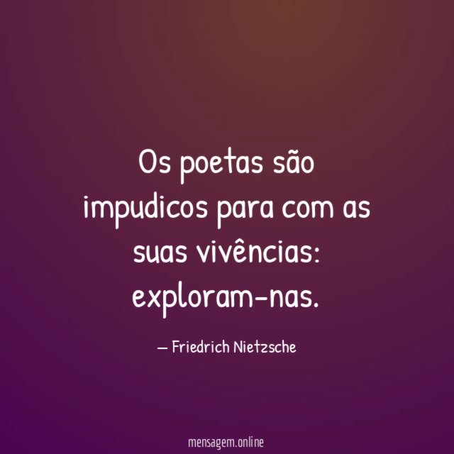 Os poetas são impudicos para com as suas vivências