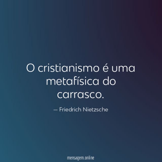 O cristianismo é uma metafísica do carrasco
