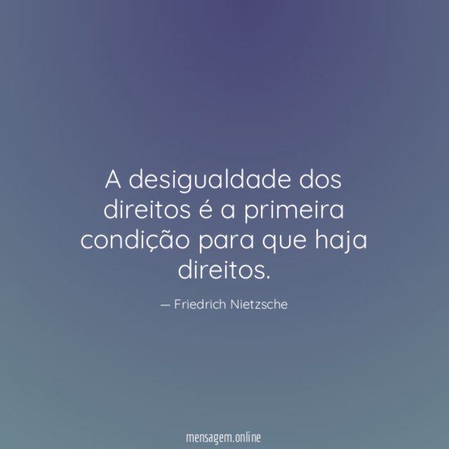 A desigualdade dos direitos é a primeira condição para que haja direitos