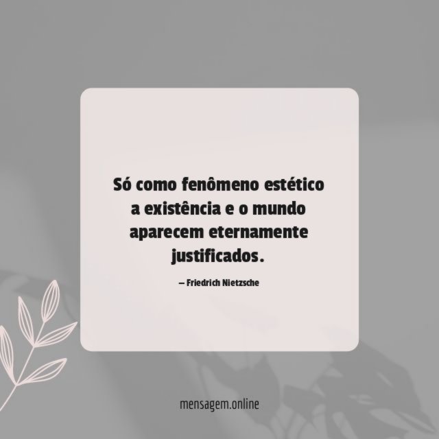 Só como fenômeno estético a existência