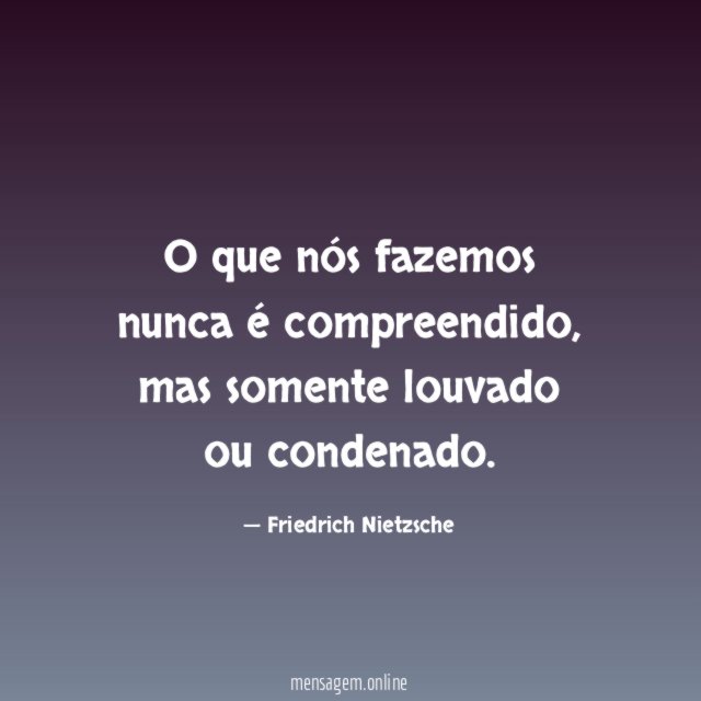 O que nós fazemos nunca é compreendido