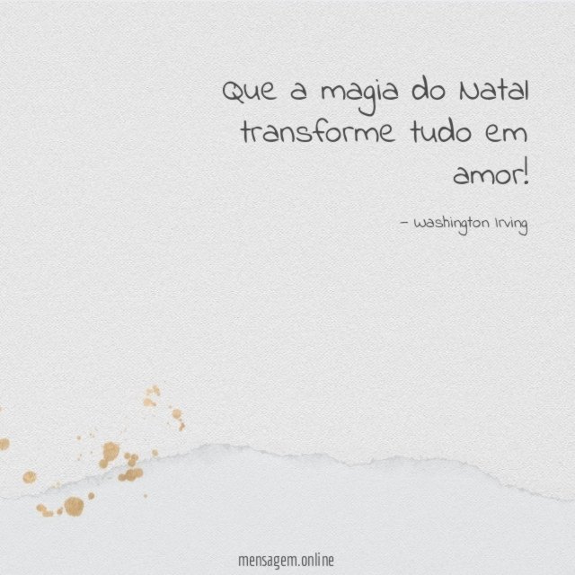Que a magia do Natal transforme tudo em amor