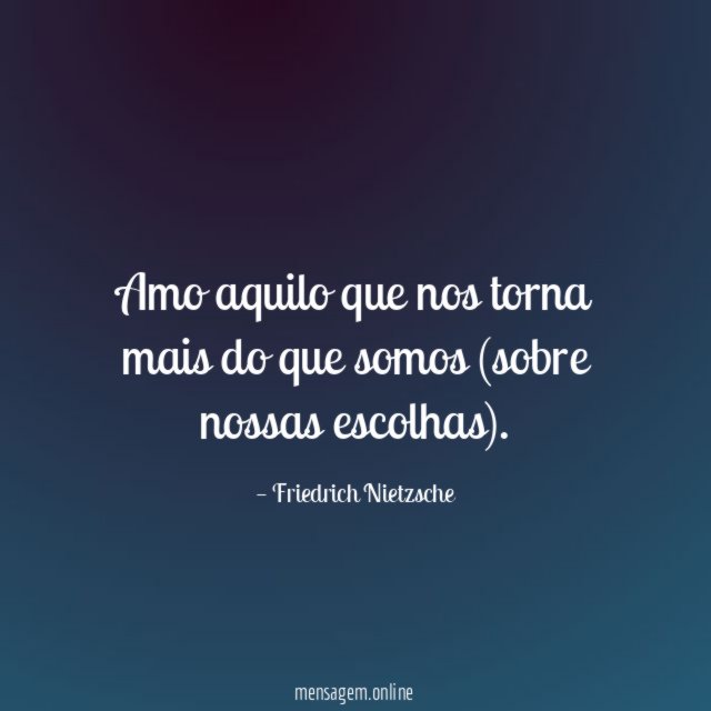 Amo aquilo que nos torna mais do que somos (sobre nossas escolhas)