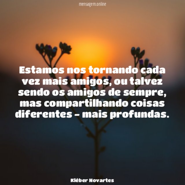 Estamos nos tornando cada vez mais amigos