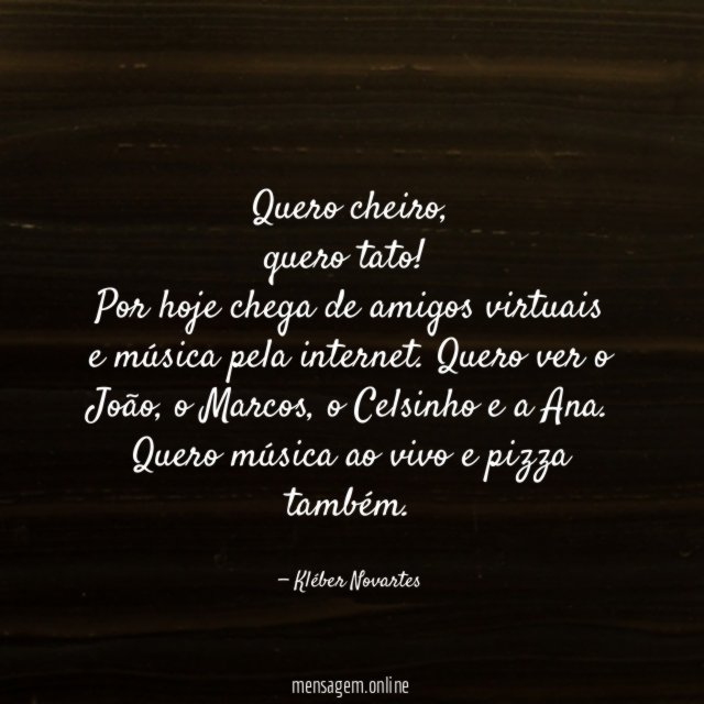 Quero cheiro,
quero tato!