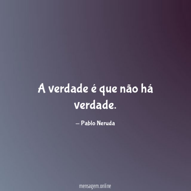 A verdade é que não há verdade