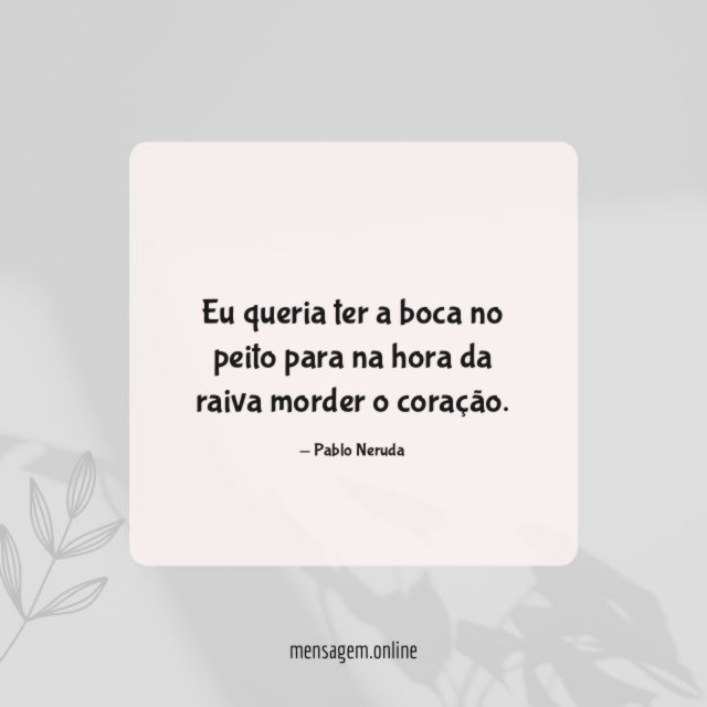 Eu queria ter a boca no peito para