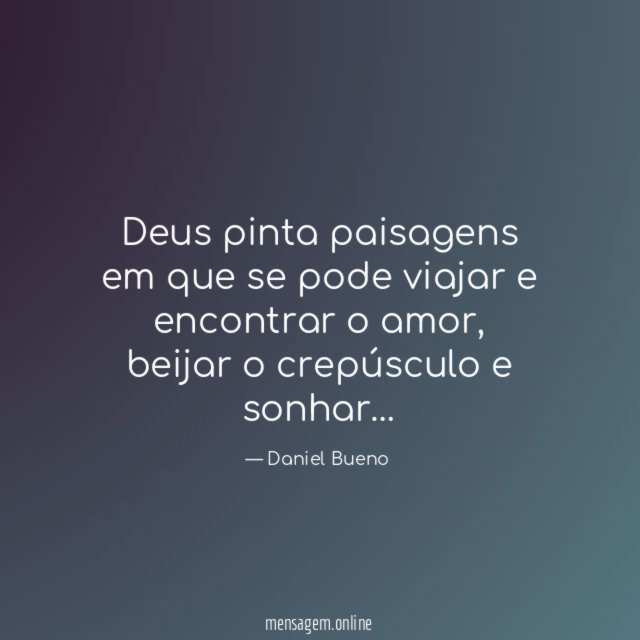 Deus pinta paisagens em que se pode viajar e encontrar o amor