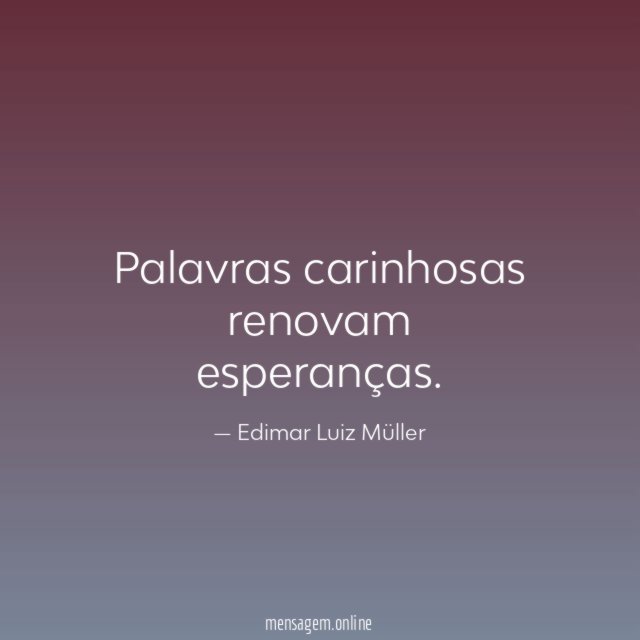 Palavras carinhosas renovam esperanças