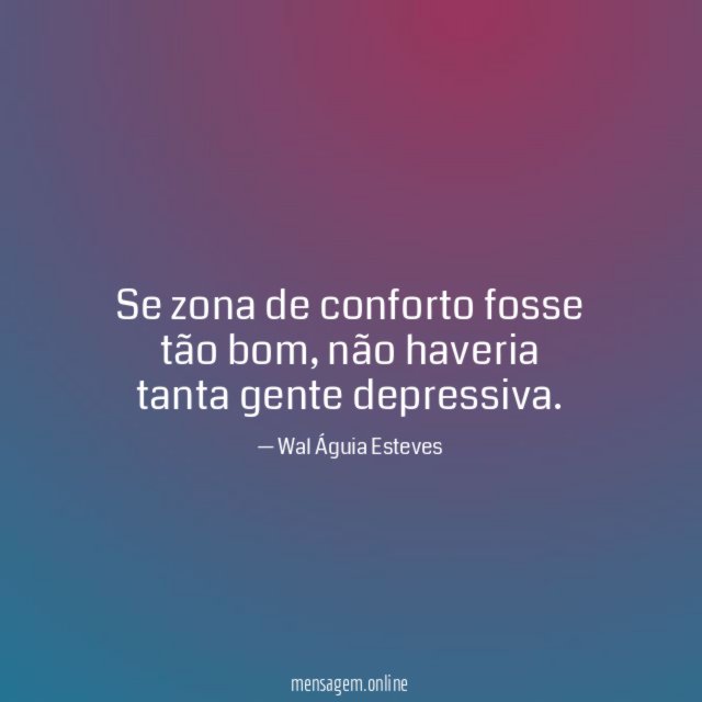 Se zona de conforto fosse tão bom