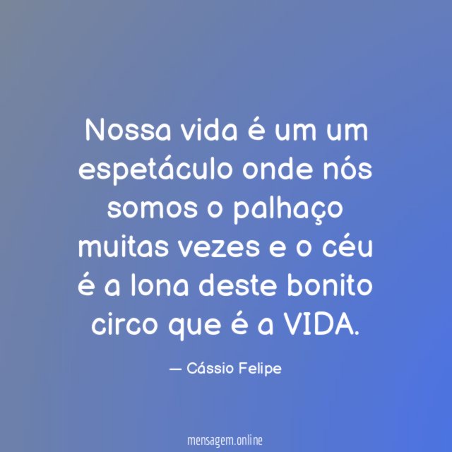 Nossa vida é um um espetáculo onde nós