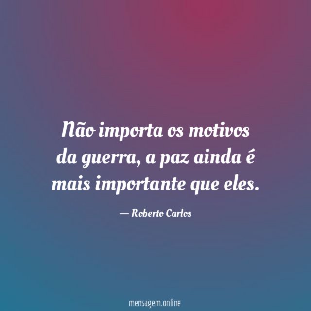 Não importa os motivos da guerra
